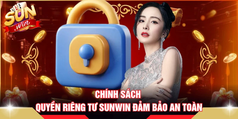 Chính sách quyền riêng tư SUNWIN đảm bảo an toàn