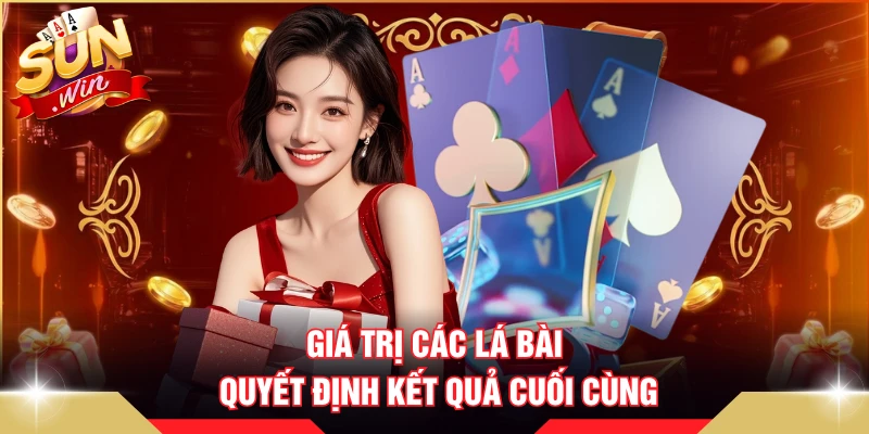 Giá trị các lá bài quyết định kết quả cuối cùng