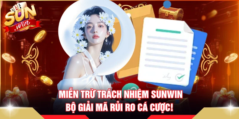 Miễn Trừ Trách Nhiệm SUNWIN - Bộ Giải Mã Rủi Ro Cá Cược!