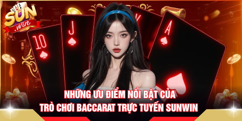 Những ưu điểm nổi bật của trò chơi baccarat trực tuyến SUNWIN