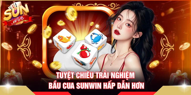 Tuyệt chiêu trải nghiệm Bầu cua SUNWIN hấp dẫn hơn